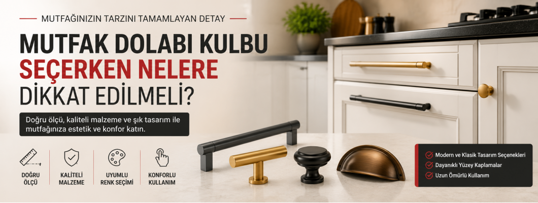 Mutfak Dolabı Kulbu Seçerken Nelere Dikkat Edilmeli?