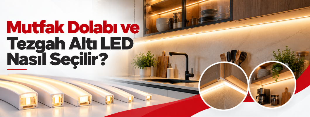 Mutfak Dolabı ve Tezgah Altı LED Nasıl Seçilir?