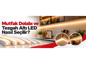Mutfak Dolabı ve Tezgah Altı LED Nasıl Seçilir?