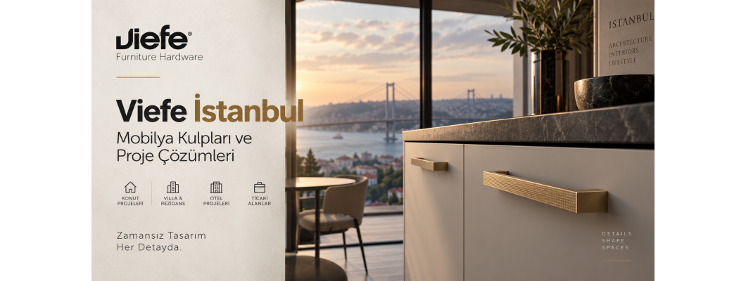 Viefe İstanbul | Mobilya Kulpları ve Proje Çözümleri